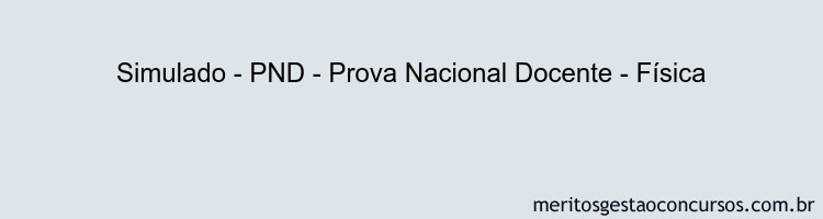 Simulado - PND - Prova Nacional Docente - Física