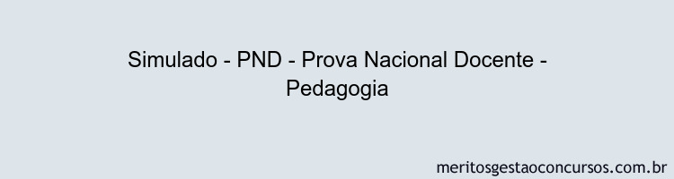 Simulado - PND - Prova Nacional Docente - Pedagogia