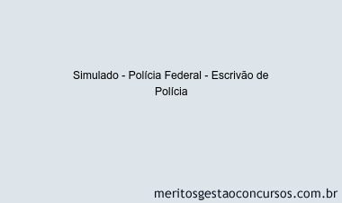 Simulado - Polícia Federal - Escrivão de Polícia