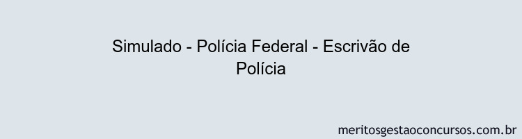 Simulado - Polícia Federal - Escrivão de Polícia