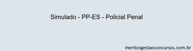 Simulado - PP-ES - Policial Penal