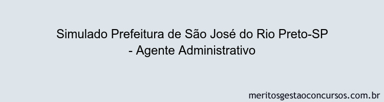 Simulado Prefeitura de São José do Rio Preto-SP - Agente Administrativo
