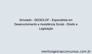 Simulado - SEDES-DF - Especialista em Desenvolvimento e Assistência Social - Direito e Legislação