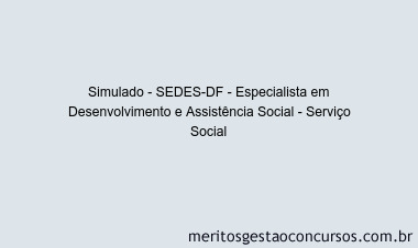 Simulado - SEDES-DF - Especialista em Desenvolvimento e Assistência Social - Serviço Social