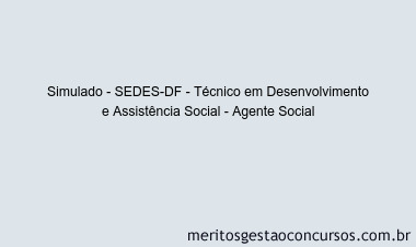Simulado - SEDES-DF - Técnico em Desenvolvimento e Assistência Social - Agente Social