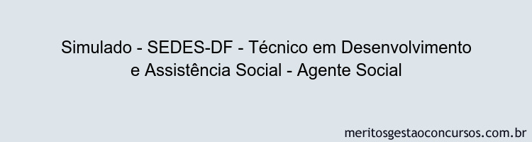 Simulado - SEDES-DF - Técnico em Desenvolvimento e Assistência Social - Agente Social