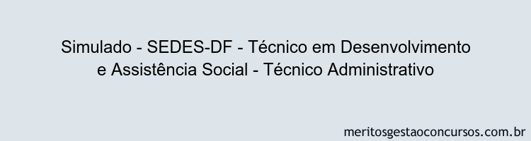 Simulado - SEDES-DF - Técnico em Desenvolvimento e Assistência Social - Técnico Administrativo