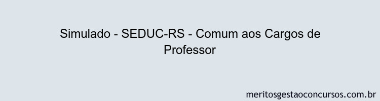 Simulado - SEDUC-RS - Comum aos Cargos de Professor