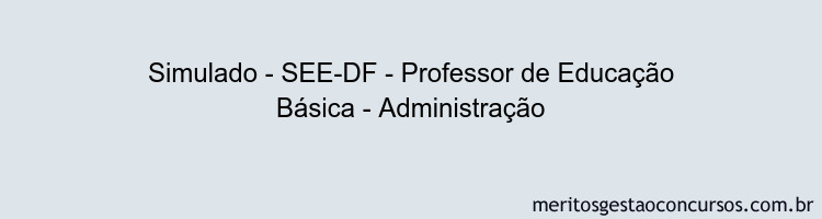 Simulado - SEE-DF - Professor de Educação Básica - Administração