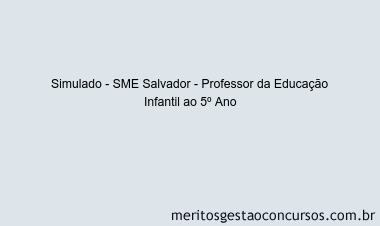 Simulado - SME Salvador - Professor da Educação Infantil ao 5º Ano