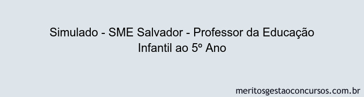Simulado - SME Salvador - Professor da Educação Infantil ao 5º Ano